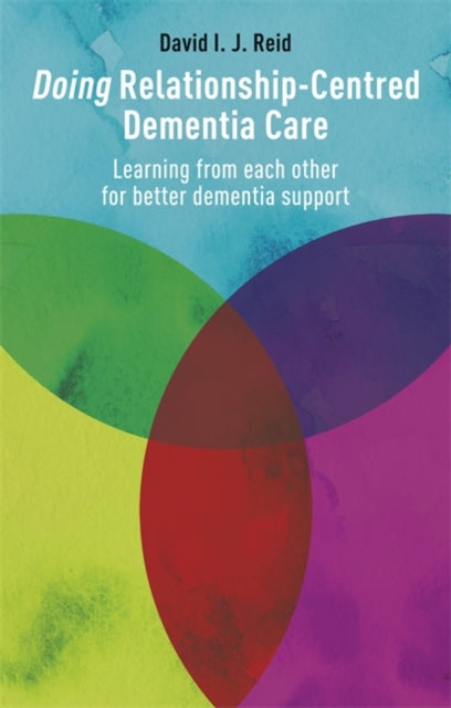 Doing Relationship-Centred Dementia Care: Learning from Each Other for Better Dementia Support