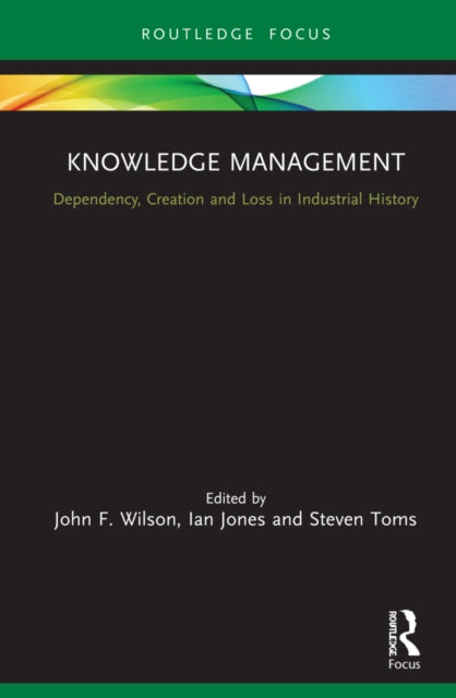 Knowledge Management: Dependency, Creation and Loss in Industrial History