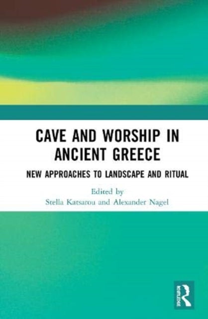 Cave and Worship in Ancient Greece: New Approaches to Landscape and Ritual