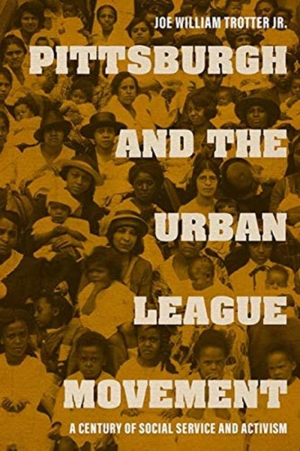 Pittsburgh and the Urban League Movement: A Century of Social Service and Activism