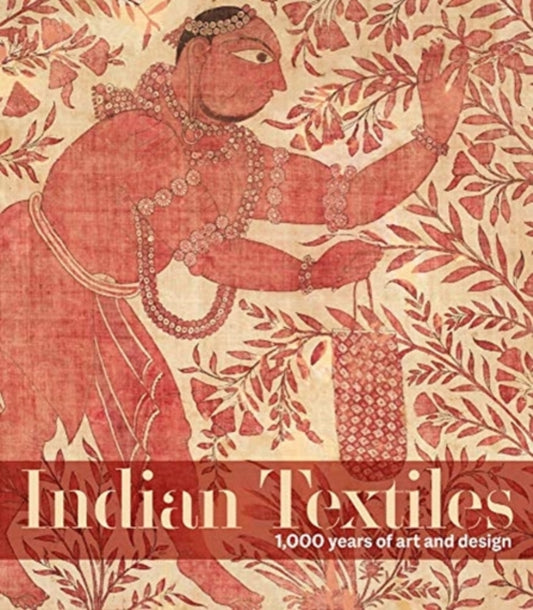 Indian Textiles: 1,000 years of art and design