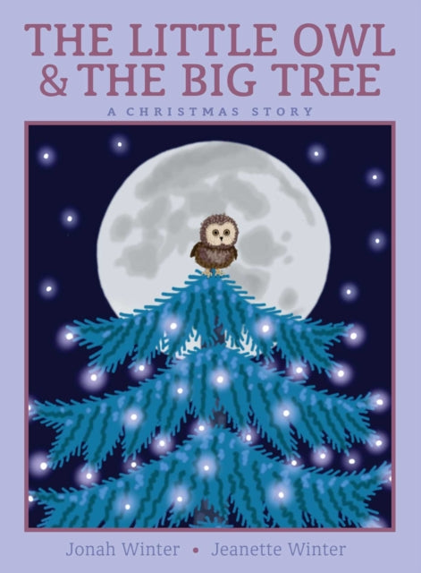 Little Owl & the Big Tree: A Christmas Story