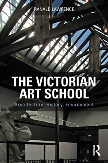 Victorian Art School: Architecture, History, Environment