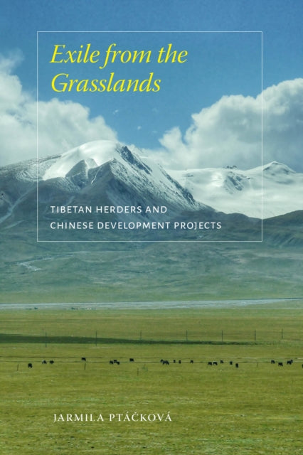 Exile from the Grasslands: Tibetan Herders and Chinese Development Projects