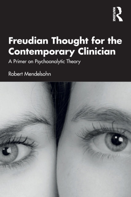 Freudian Thought for the Contemporary Clinician: A Primer on Psychoanalytic Theory