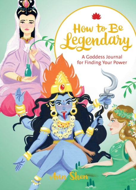 How to Be Legendary: A Goddess Journal for Finding Your Power