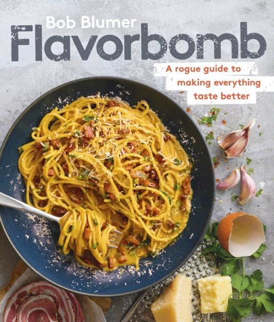 Flavorbomb: A Rogue Guide to Making Everything Taste Better