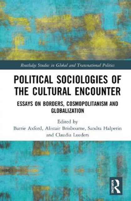 Political Sociologies of the Cultural Encounter: Essays on Borders, Cosmopolitanism, and Globalization