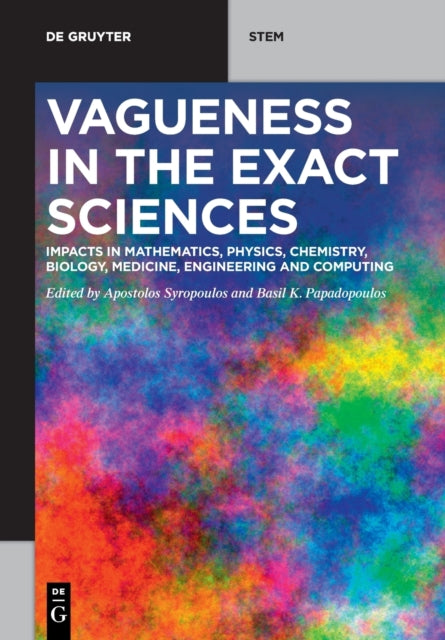 Vagueness in the Exact Sciences: Impacts in Mathematics, Physics, Chemistry, Biology