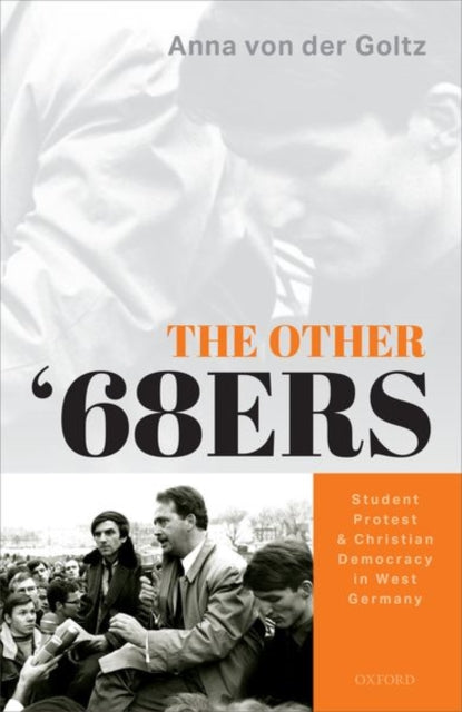 Other '68ers: Student Protest and Christian Democracy in West Germany