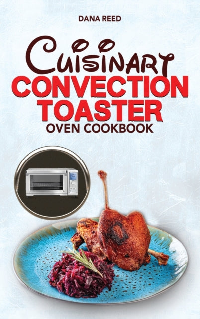 Cuisinart Convection Toaster Oven Cookbook: Easy, Tasty, Crispy, Quick and Delicious Recipes for Smart People