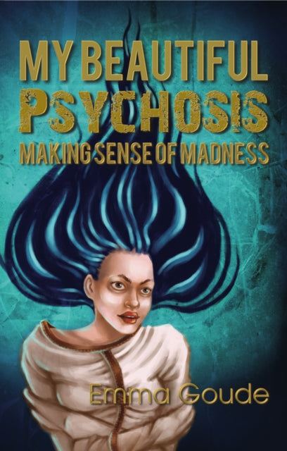 My Beautiful Psychosis: Making Sense of Madness