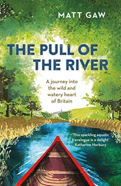 Pull of the River: A Journey into the Wild and Watery Heart of Britain