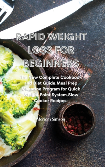 Rapid Weight Loss for Beginners: The New Complete Cookbook and Diet Guide.Meal Prep Magazine Program for Quick Weight Point System.Slow Cooker Recipes.