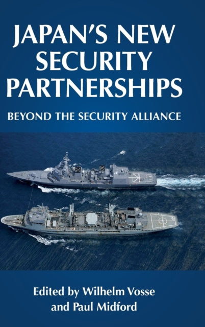 Japan's New Security Partnerships: Beyond the Security Alliance