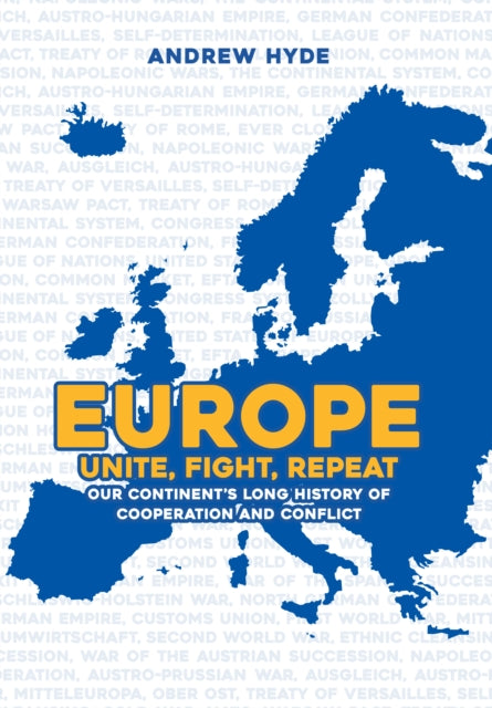 Europe: Unite, Fight, Repeat: Our Continent's Long History of Cooperation and Conflict