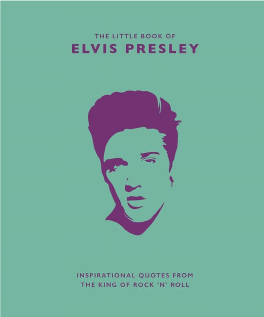 Little Book of Elvis Presley: Inspirational quotes from the King of Rock 'n' Roll