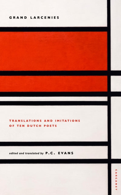 Grand Larcenies: Translations and Imitations of Ten Dutch Poets