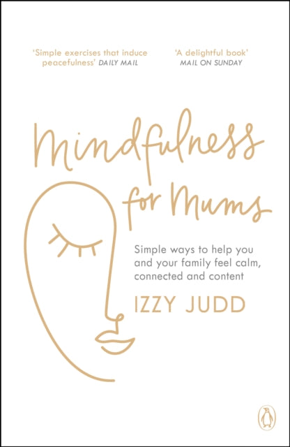 Mindfulness for Mums: Simple ways to help you and your family feel calm, connected and content