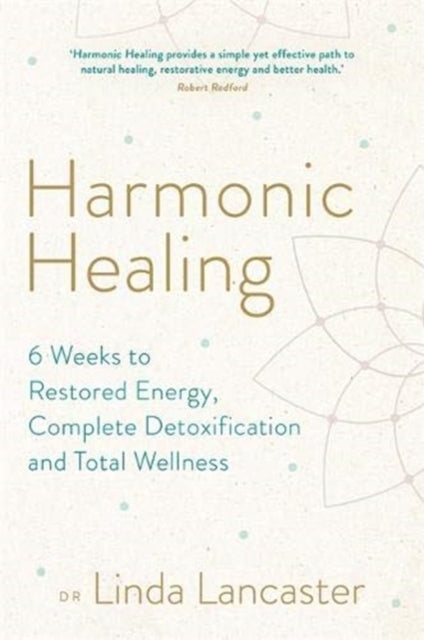 Harmonic Healing: 6 Weeks to Restored Energy, Complete Detoxification and Total Wellness