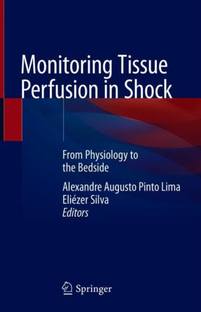 Monitoring Tissue Perfusion in Shock: From Physiology to the Bedside