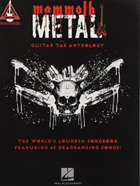 Mammoth Metal Guitar Tab Anthology: The World's Loudest Songbook Featuring 45 Headbanging Songs