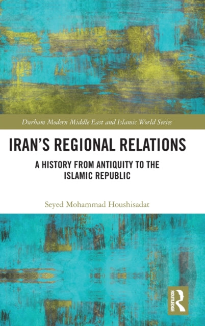 Iran's Regional Relations: A History from Antiquity to the Islamic Republic