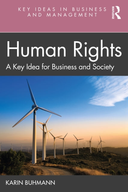 Human Rights: A Key Idea for Business and Society