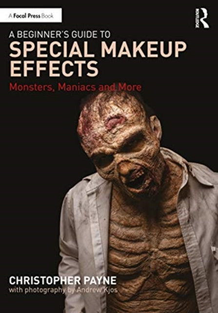 Beginner's Guide to Special Makeup Effects: Monsters, Maniacs and More