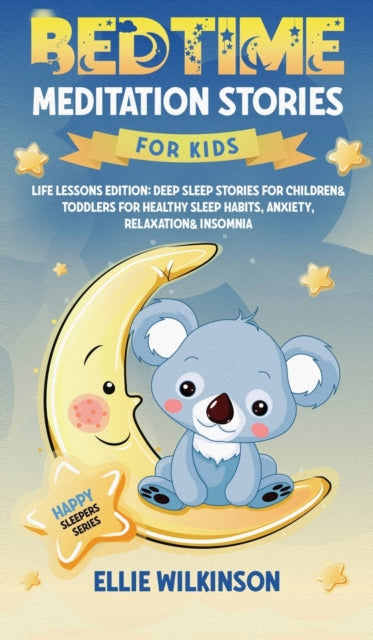Bedtime Meditation Stories For Kids- Life Lessons Edition: Deep Sleep Stories For Children& Toddlers For Healthy Sleep Habits, Anxiety, Relaxation& Insomnia (Happy Sleepers Series)