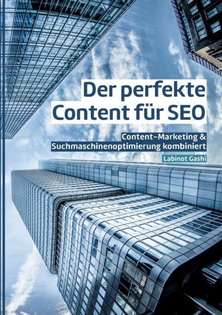 Der perfekte Content fur SEO: Content-Marketing fur Suchmaschinenoptimierung