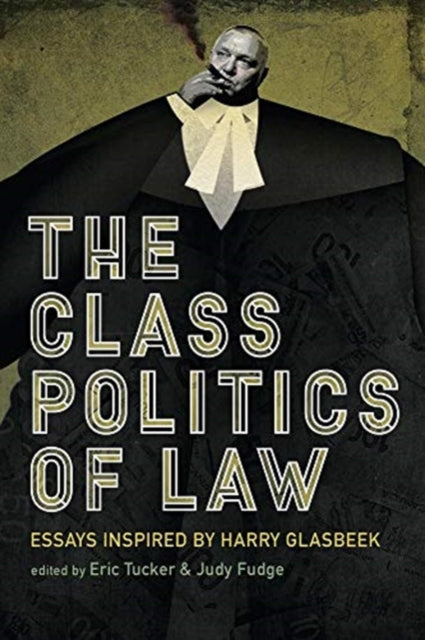 Class Politics of Law: Essays Inspired by Harry Glasbeek