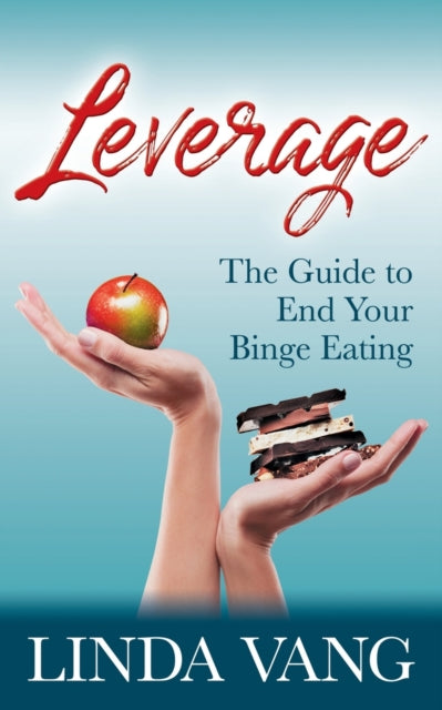 Leverage: The Guide to End Your Binge Eating