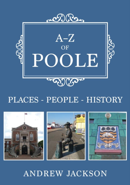 A-Z of Poole: Places-People-History