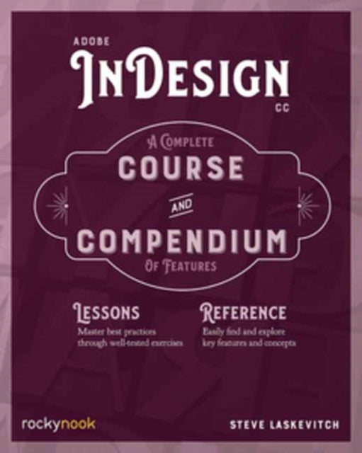 Adobe InDesign CC: A Complete Course and Compendium of Features