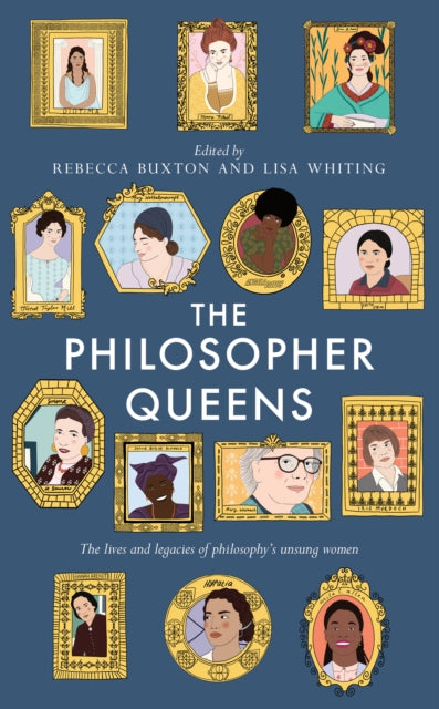 Philosopher Queens: The lives and legacies of philosophy's unsung women