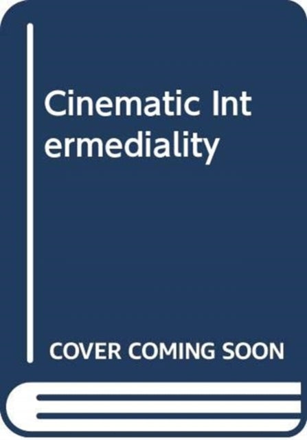 Cinematic Intermediality: Theory and Practice