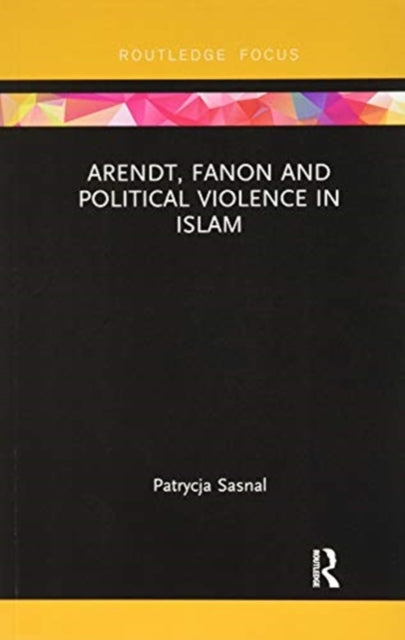 Arendt, Fanon and Political Violence in Islam