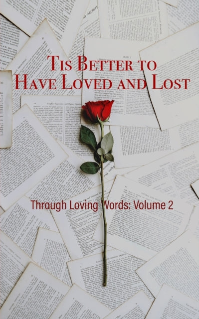 Through Loving Words: Volume 2 Tis Better to Have Loved and Lost