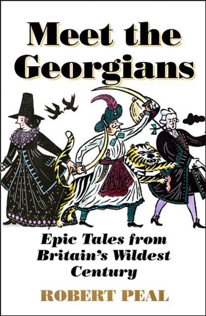 Meet the Georgians: Epic Tales from Britain's Wildest Century