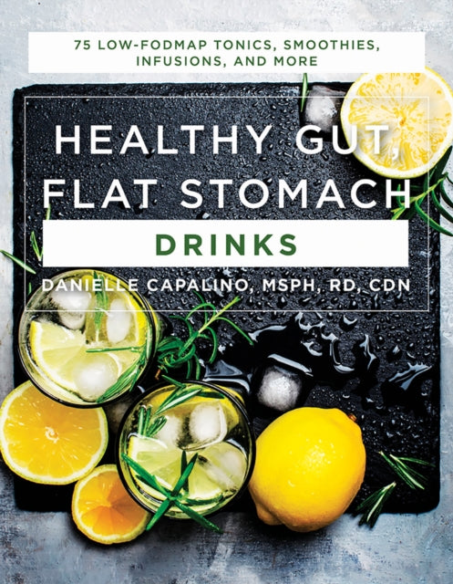 Healthy Gut, Flat Stomach Drinks: 75 Low-FODMAP Tonics, Smoothies, Infusions