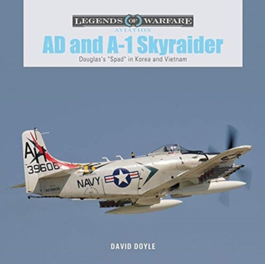 AD and A-1 Skyraider: Douglas's "Spad" in Korea and Vietnam