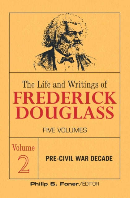 Life and Writings of Frederick Douglass, Volume 2: The Pre-Civil War Decade