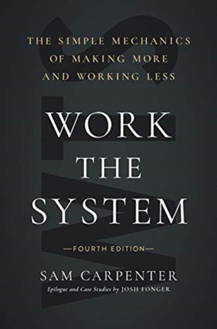 Work the System (Fourth Edition): The Simple Mechanics of Making More and Working Less
