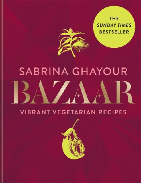 Bazaar: Vibrant vegetarian and plant-based recipes: The 4th book from the bestselling author of Persiana, Sirocco, Feasts and Simply