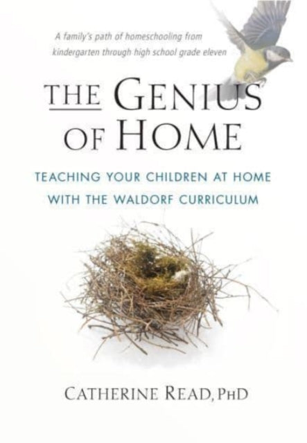 Genius of Home: Teaching Your Children at Home with the Waldorf Curriculum