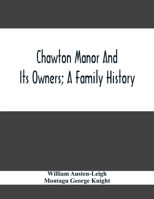 Chawton Manor And Its Owners; A Family History