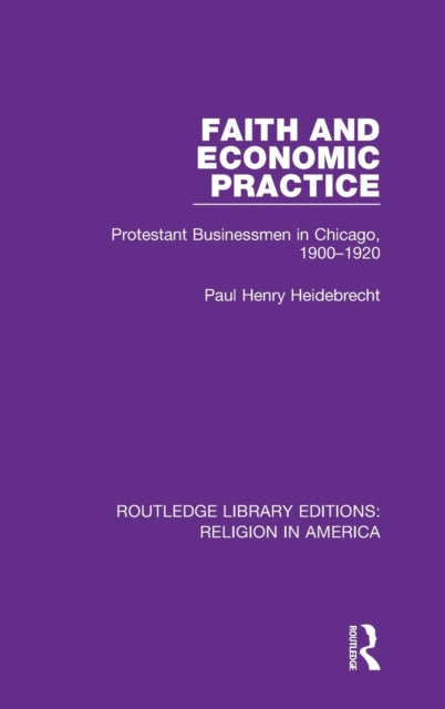 Faith and Economic Practice: Protestant Businessmen in Chicago, 1900-1920