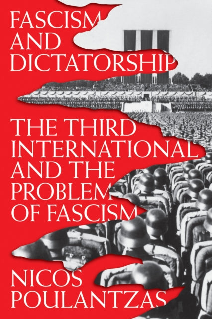 Fascism and Dictatorship: The Third International and the Problem of Fascism