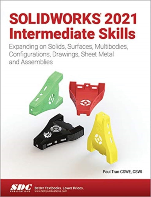 SOLIDWORKS 2021 Intermediate Skills: Expanding on Solids, Surfaces, Multibodies, Configurations